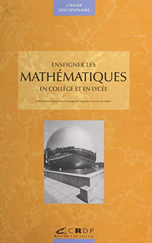 Enseigner les mathématiques en collège et lycée: Mémoires professionnels d'enseignants stagiaires à l'IUFM de Créteil