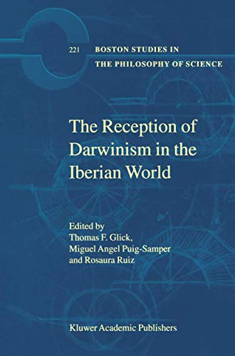 The Reception of Darwinism in the Iberian World: Spain, Spanish America and Brazil (Boston Studies in the Philosophy and History of Science, 221)