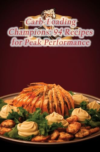 Carb-Loading Champions: 94 Recipes for Peak Performance