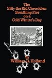 The Billy the Kid Chronicles: Breathing Fire On A Cold Winter's Day
