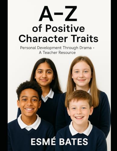 A-Z of Positive Character Traits Personal Development Through Drama: Teacher Resource