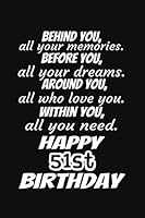 Behind You All Your Memories Before You All Your Dreams Happy 51st Birthday Gift Journal : A 6x9 / 120 Pages / Lined Journal / Notebook / Diary 165821174X Book Cover