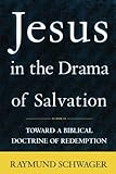 Jesus in the Drama of Salvation: Toward a Biblical Doctrine of Redemption