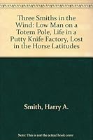 Three Smiths in the Wind: Low Man on a Totem Pole, Life in a Putty Knife Factory, Lost in the Horse Latitudes 0837147190 Book Cover