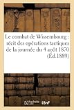  Le combat de Wissembourg : récit des opérations tactiques de la journée du 4 aout 1870 (Sciences Sociales)