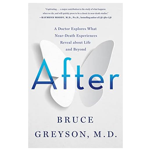 After: A Doctor Explores What Near-Death Experiences Reveal about Life and Beyond
