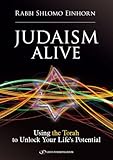 Judaism Alive: Using the Torah to Unlock Your Life's Potential