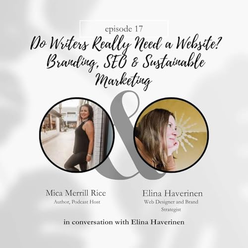 Part One: Do Writers Really Need a Website? Branding, SEO & Sustainable Marketing with Elina Haverinen