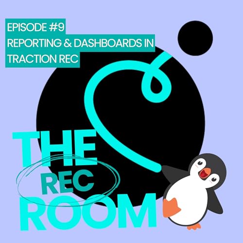 Episode 9 - Reporting and Dashboards in Traction Rec