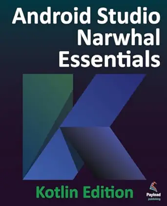 Android Studio Narwhal Essentials - Kotlin Edition: Developing Android Apps Using Android Studio Narwhal and Kotlin book cover