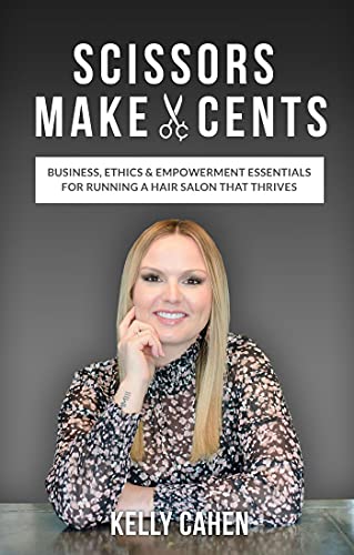 Scissors Make Cents: Business, Ethics & Empowerment Essentials for Running a Hair Salon that Thrives Scissors Make Cents: Business, Ethics & Empowerment Essentials for Running a Hair Salon that Thrives