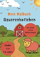 Mein Malbuch Bauernhofleben für Kinder von 1 bis 3 Jahren – Kindermalbuch mit Kuh, Schaf, Ziege, Gans, Hund vielen weiteren Motiven und eine Seite ... zu vermitteln) (German Edition) B0F5PRYZ6Y Book Cover