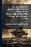 The Vast North American Resource Potential Of Oil Shale, Oil Sands, And Heavy Oils, Parts 1 And 2