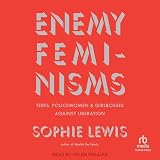 Enemy Feminisms: TERFs, Policewomen, and Girlbosses Against Liberation