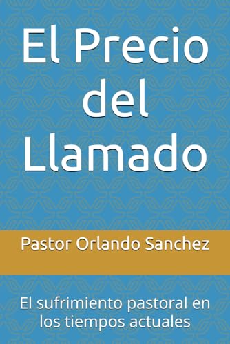 El Precio del Llamado: El sufrimiento pastoral en los tiempos actuales (Spanish Edition)