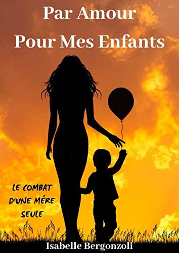 Par amour pour mes enfants: Le combat d'une mère seule par [Isabelle Bergonzoli, Myriam Supplicy]