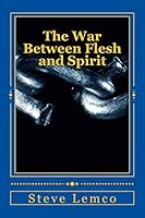 The War Between Flesh and Spirit 1508577803 Book Cover