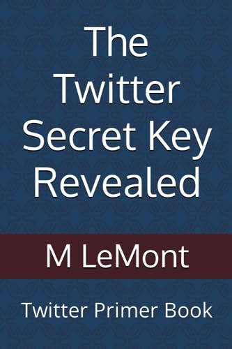 The Twitter Secret Key Revealed: Twitter Primer Book