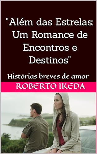 "Além das Estrelas: Um Romance de Encontros e Destinos": Histórias breves de amor