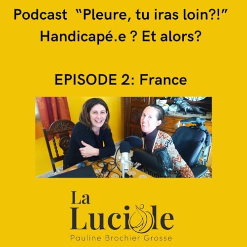 Episode 2 : "Handicap&eacute;.e? Et alors : France"