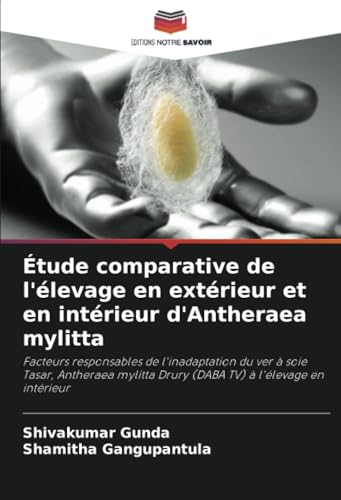 Étude comparative de l'élevage en extérieur et en intérieur d'Antheraea mylitta (French Edition)