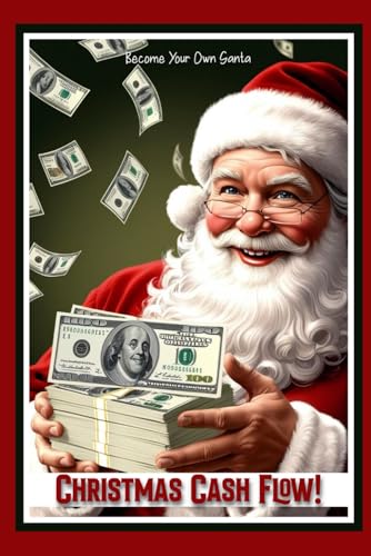 Christmas Cash Flow!: Become Your Own Santa (Massive Passive Income Books)