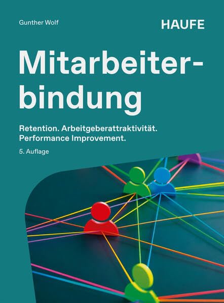 Mitarbeiterbindung: Retention Management, Performance Improvement, Arbeitgeberattraktivität (Haufe Fachbuch)