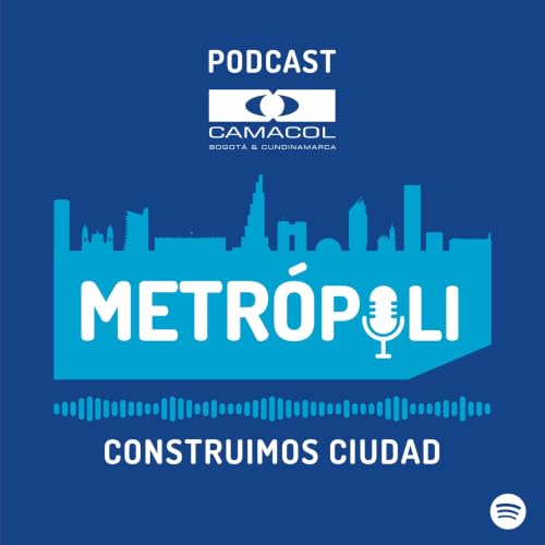 Couverture de Metr&oacute;poli - P&oacute;dcast Camacol Bogot&aacute; y Cundinamarca