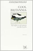 Cool Britannia. Gli inglesi (e gli italiani) visti da Londra 8879894102 Book Cover