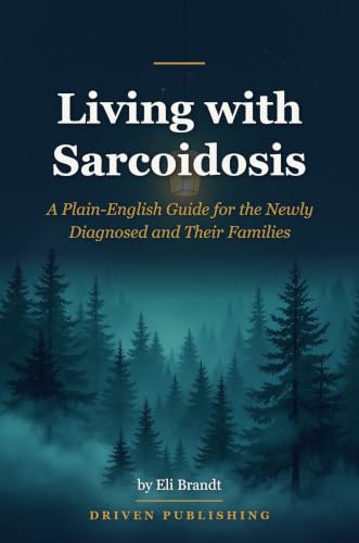 Living with Sarcoidosis: A Plain-English Guide for the Newly Diagnosed and Their Families