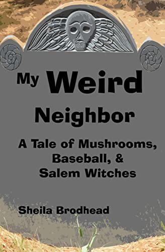 My Weird Neighbor: A Tale of Mushrooms, Baseball, & Salem Witches