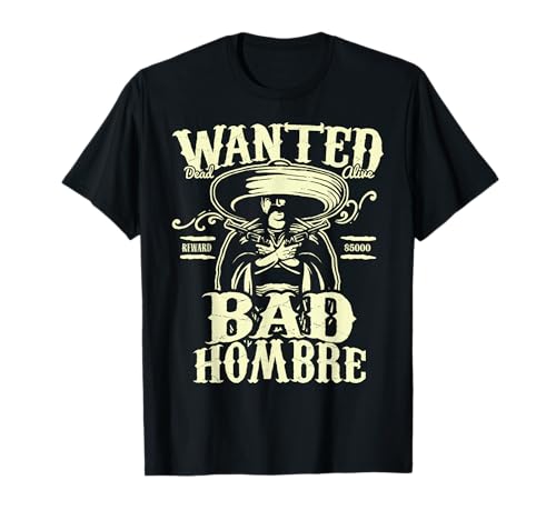 Bad Hombre Wanted Shirt, Funny Cinco De Mayo T-shirt T-Shirt