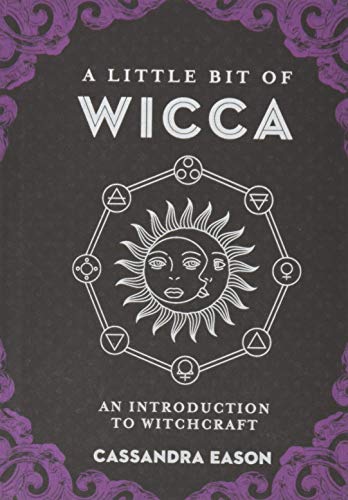 A Little Bit of Wicca: An Introduction to Witchcraft (Little Bit Series) A Little Bit of Wicca: An Introduction to Witchcraft (Little Bit Series)