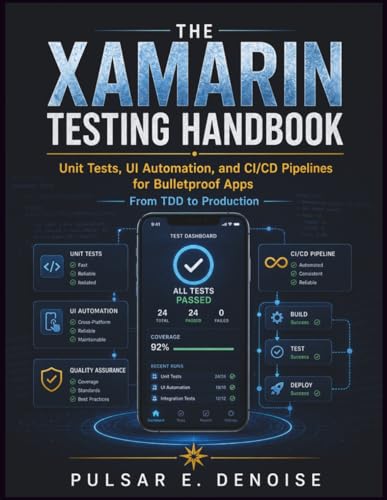 THE XAMARIN TESTING HANDBOOK: Unit Tests, UI Automation, and CI/CD Pipelines for Bulletproof Apps - From TDD to Production THE XAMARIN TESTING HANDBOOK: Unit Tests, UI Automation, and CI/CD Pipelines for Bulletproof Apps - From TDD to Production