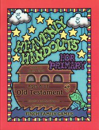Heavenly Handouts: Old Testament Ages 8-11 - Finch Family Games - Handouts: Primary Manual #6 Old Testament
