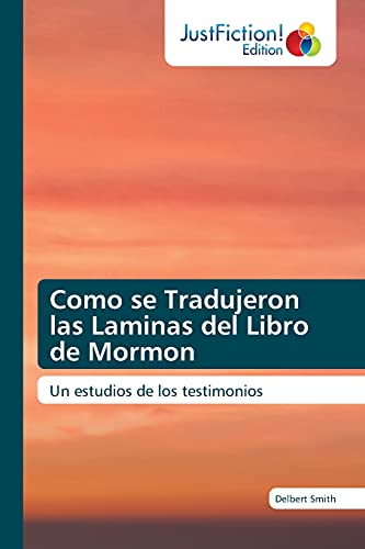 Como se Tradujeron las Laminas del Libro de Mormon: Un estudios de los testimonios (Spanish Edition)