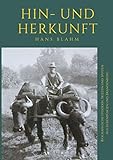 Hin- und Herkunft: Biographische Episoden, Skizzen und Spitzen aus Siebenbürgen und Brandenburg - Hans Blahm 