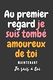  Au premier regard je suis tombé amoureux de toi maintenant je suis à toi: Un carnet de notes contenant un très beau message d\'amour pour elle , un cadeau idéal pour votre bien-aimée