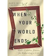 When Your World Ends: God's Creative Process for Rebuilding a Life