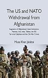 The US and NATO Withdrawal from Afghanistan : Stagnation of Afghanistan’s State Institutions, Pakistan, Iran, India, Taliban, the ISIS Terrorist Caliphate and the CIA War Crimes