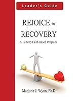 Rejoice in Recovery: Leader's Guide: A 12-Step Faith-Based Program 1497563763 Book Cover