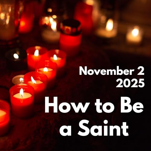 How to Be a Saint | November 2, 2025