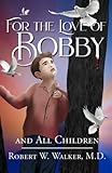 For the Love of Bobby: and All Children