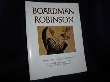 Boardman Robinson: Featuring intimate recollections and images never before published