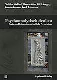  Psychoanalytisch denken: Sozial- und kulturwissenschaftliche Perspektiven (Forum Psychosozial)