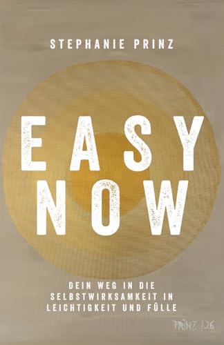 Easy Now: Die Methode, mit Leichtigkeit in die Freiheit und Fülle des Lebens zu starten (German Edition)