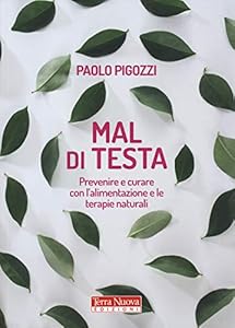 Vedi scheda su Amazon Mal di testa. Prevenire e curare con l'alimentazione e le terapie naturali
