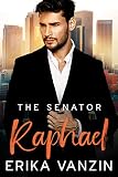 The Senator: Raphael: (A Fake fiancé Billionaire Romance) (Los Angeles Billionaires)