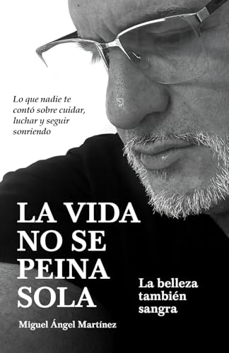 La vida no se peina sola. La belleza también sangra: Lo que nadie te contó sobre cuidar, luchar y seguir sonriendo