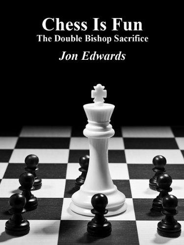 The Double Bishop Sacrifice (Chess is Fun Book 28)